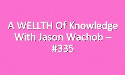 A WELLTH of Knowledge with Jason Wachob – #335