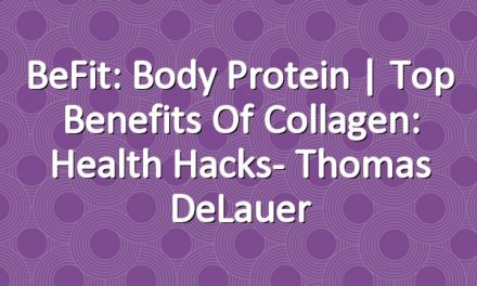 BeFit: Body Protein | Top Benefits of Collagen: Health Hacks- Thomas DeLauer
