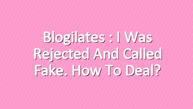 Blogilates: I was rejected and called fake. How to deal?