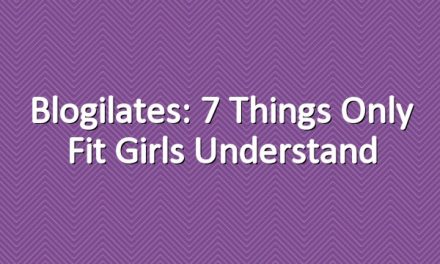 Blogilates: 7 Things Only Fit Girls Understand
