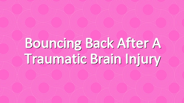 Bouncing Back After a Traumatic Brain Injury