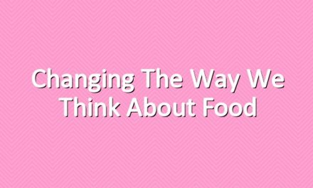 Changing the Way We Think About Food