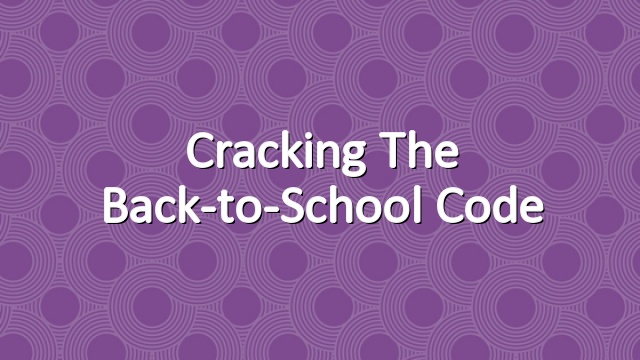 Cracking the Back-to-School Code