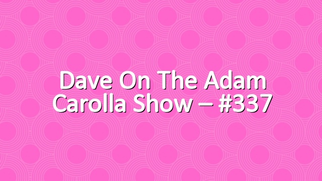 Dave on The Adam Carolla Show – #337
