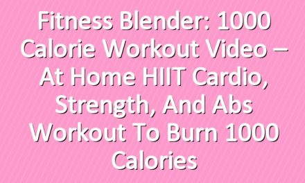 Fitness Blender: 1000 Calorie Workout Video – At Home HIIT Cardio, Strength, and Abs Workout to Burn 1000 Calories