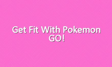 Get Fit with Pokemon GO!