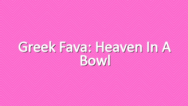 Greek Fava: Heaven In A Bowl