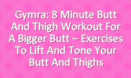 Gymra: 8 Minute Butt and Thigh Workout for a Bigger Butt – Exercises to Lift and Tone Your Butt and Thighs