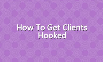How to Get Clients Hooked