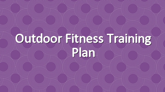 Outdoor Fitness Training Plan