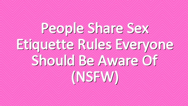 People Share Sex Etiquette Rules Everyone Should Be Aware Of (NSFW)