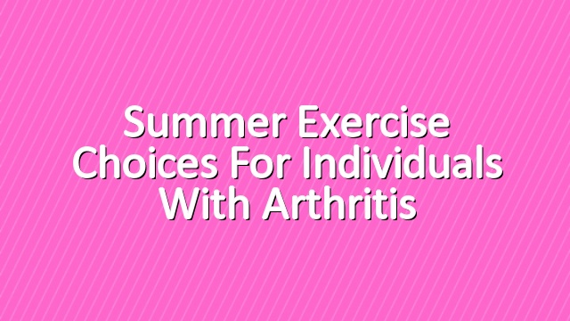 Summer Exercise Choices for Individuals With Arthritis