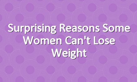 Surprising Reasons Some Women Can't Lose Weight