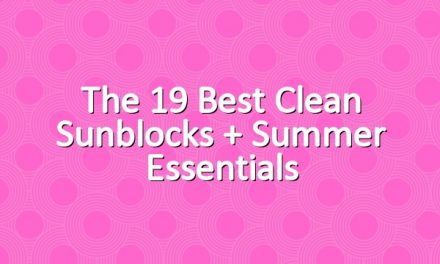 The 19 Best Clean Sunblocks + Summer Essentials
