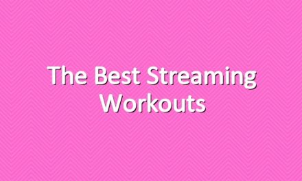The Best Streaming Workouts