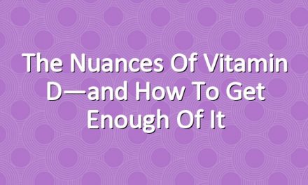 The Nuances of Vitamin D—and How to Get Enough of It