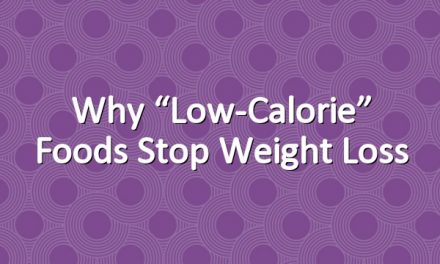 Why “Low-Calorie” Foods Stop Weight Loss