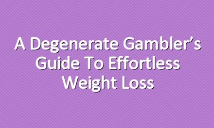 A Degenerate Gambler’s Guide to Effortless Weight Loss