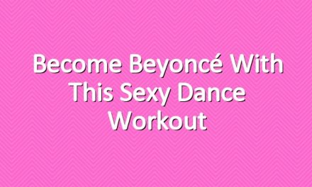 Become Beyoncé With This Sexy Dance Workout