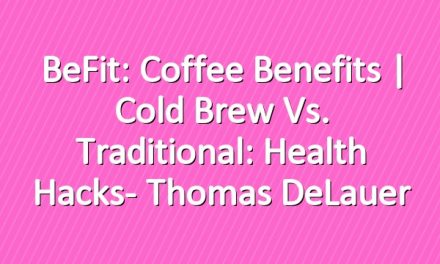 BeFit: Coffee Benefits | Cold Brew vs. Traditional: Health Hacks- Thomas DeLauer