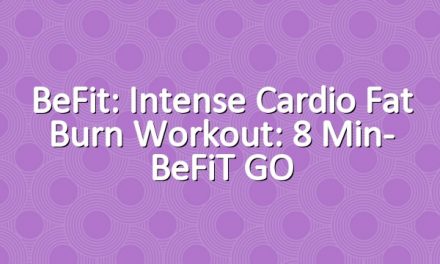 BeFit: Intense Cardio Fat Burn Workout: 8 Min- BeFiT GO