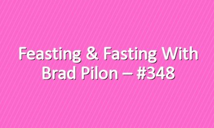 Feasting & Fasting with Brad Pilon – #348