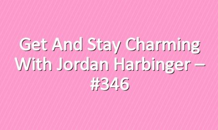 Get and Stay Charming with Jordan Harbinger – #346