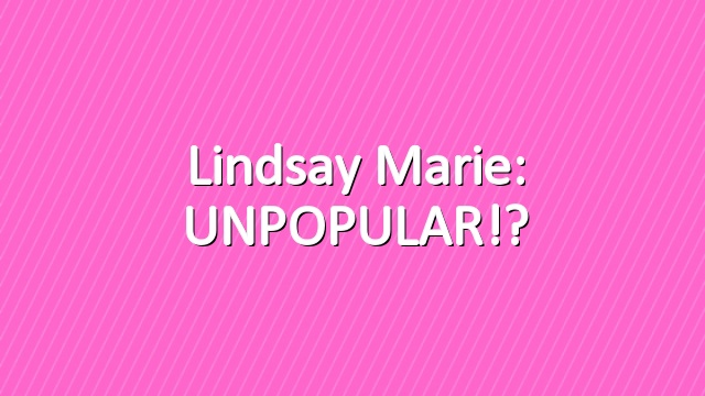 Lindsay Marie: UNPOPULAR!?