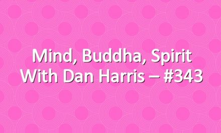 Mind, Buddha, Spirit with Dan Harris – #343