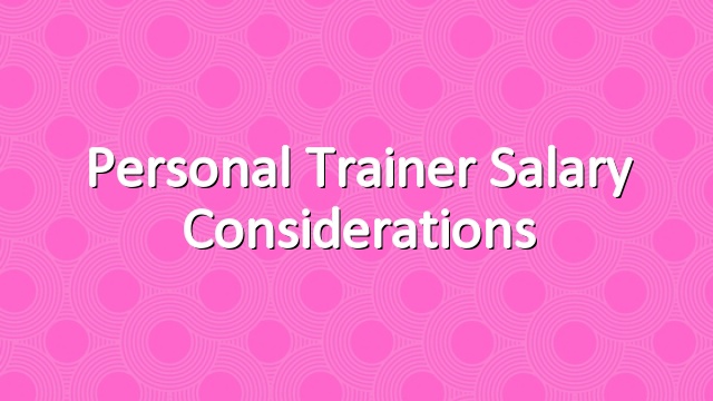 Personal Trainer Salary Considerations