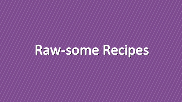 Raw-some recipes