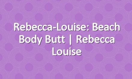 Rebecca-Louise: Beach Body Butt | Rebecca Louise