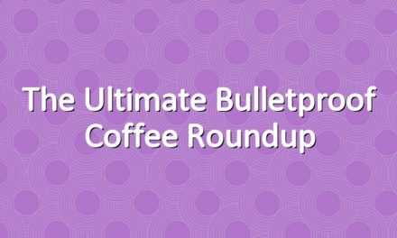 The Ultimate Bulletproof Coffee Roundup