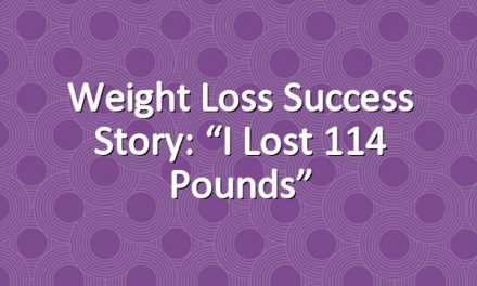 Weight Loss Success Story: “I Lost 114 Pounds”