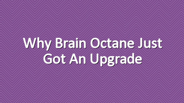Why Brain Octane Just Got an Upgrade