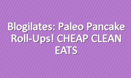 Blogilates: Paleo Pancake Roll-Ups! CHEAP CLEAN EATS