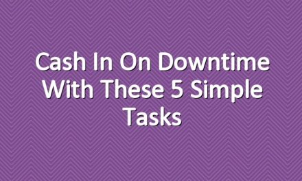 Cash in on Downtime With These 5 Simple Tasks