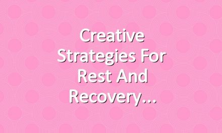 Creative Strategies for Rest and Recovery