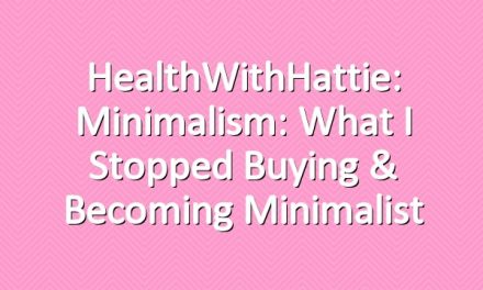 HealthWithHattie: Minimalism: What I Stopped Buying & Becoming Minimalist