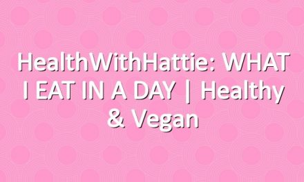 HealthWithHattie: WHAT I EAT IN A DAY | Healthy & Vegan