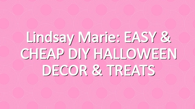 Lindsay Marie: EASY & CHEAP DIY HALLOWEEN DECOR & TREATS