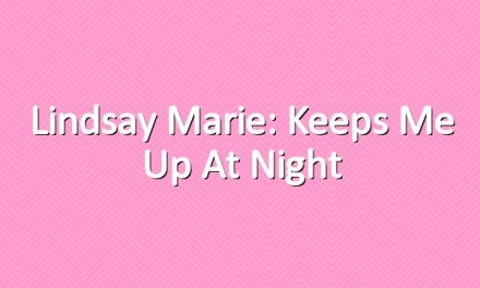 Lindsay Marie: Keeps Me Up At Night