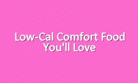 Low-Cal Comfort Food You'll Love