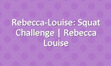 Rebecca-Louise: Squat Challenge | Rebecca Louise
