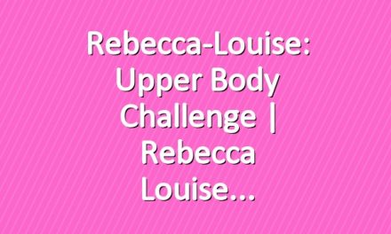 Rebecca-Louise: Upper Body Challenge | Rebecca Louise
