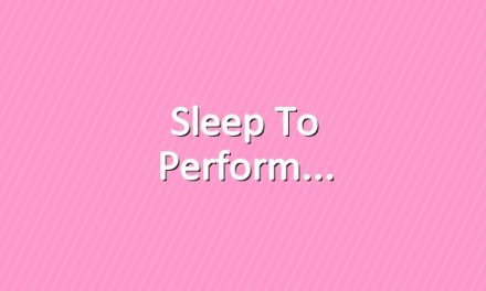 Sleep to Perform