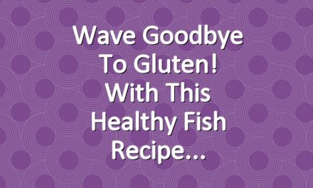 Wave goodbye to gluten! with this healthy fish recipe