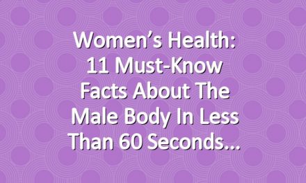 Women’s Health: 11 Must-Know Facts About the Male Body in Less Than 60 Seconds