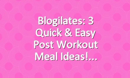 Blogilates: 3 Quick & Easy Post Workout Meal Ideas!