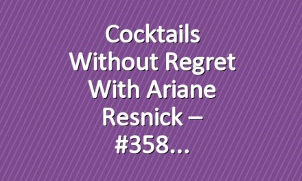 Cocktails Without Regret with Ariane Resnick – #358